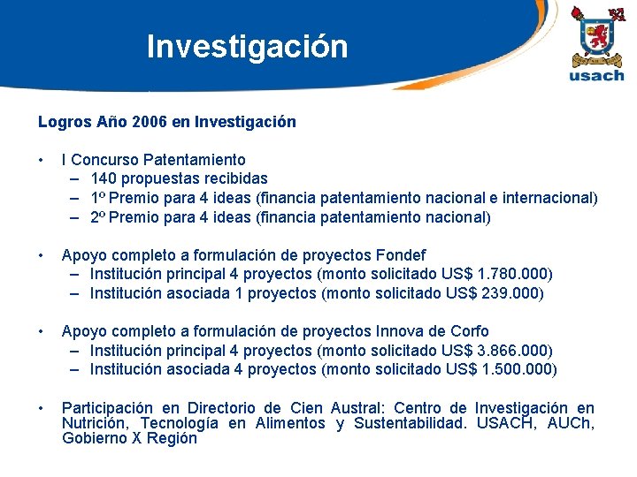 Investigación Logros Año 2006 en Investigación • I Concurso Patentamiento – 140 propuestas recibidas