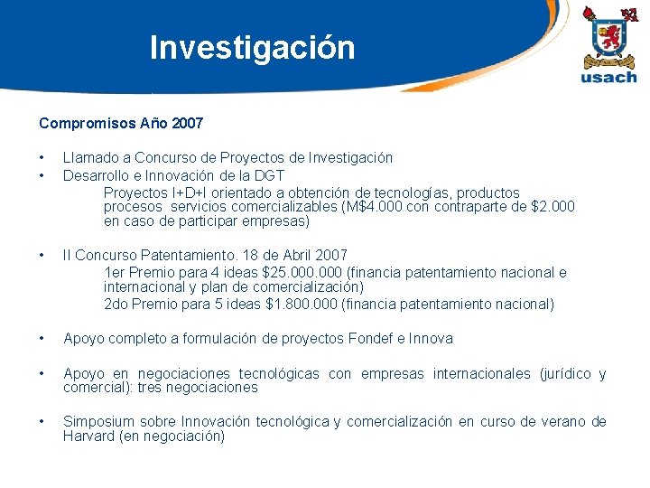 Investigación Compromisos Año 2007 • • Llamado a Concurso de Proyectos de Investigación Desarrollo