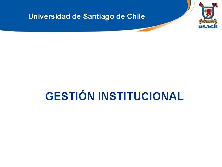 Universidad de Santiago de Chile GESTIÓN INSTITUCIONAL 