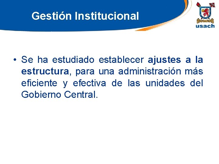 Gestión Institucional • Se ha estudiado establecer ajustes a la estructura, para una administración