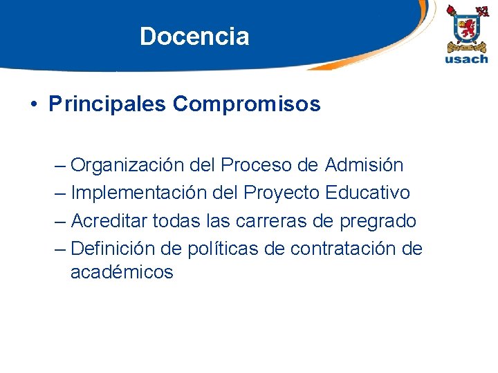 Docencia • Principales Compromisos – Organización del Proceso de Admisión – Implementación del Proyecto