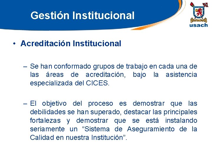 Gestión Institucional • Acreditación Institucional – Se han conformado grupos de trabajo en cada