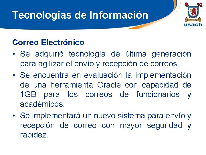 Tecnologías de Información Correo Electrónico • Se adquirió tecnología de última generación para agilizar