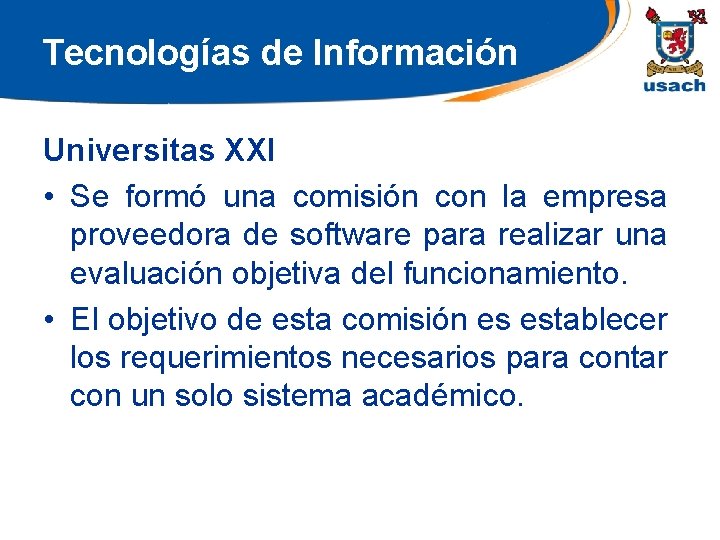 Tecnologías de Información Universitas XXI • Se formó una comisión con la empresa proveedora