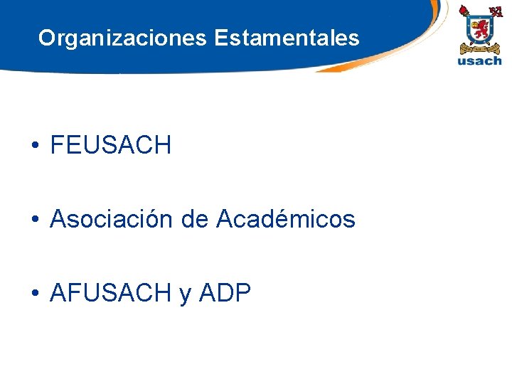 Organizaciones Estamentales • FEUSACH • Asociación de Académicos • AFUSACH y ADP 