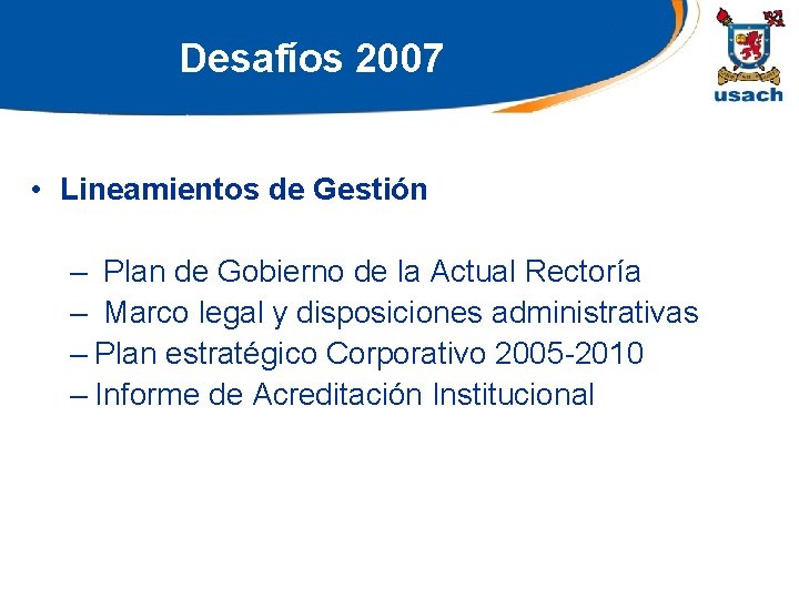 Desafíos 2007 • Lineamientos de Gestión – Plan de Gobierno de la Actual Rectoría
