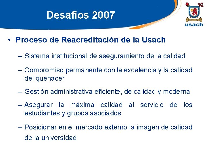 Desafíos 2007 • Proceso de Reacreditación de la Usach – Sistema institucional de aseguramiento