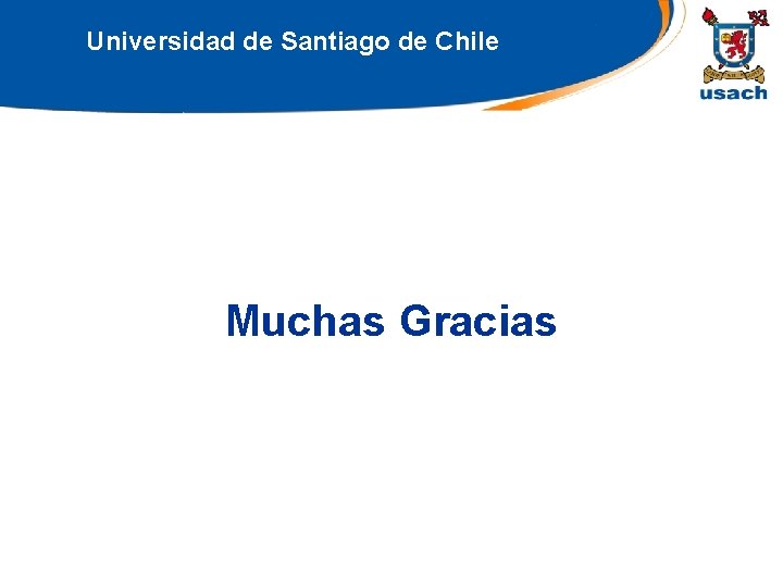 Universidad de Santiago de Chile Muchas Gracias 