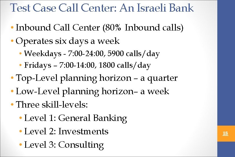 Test Case Call Center: An Israeli Bank • Inbound Call Center (80% Inbound calls)