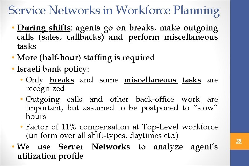Service Networks in Workforce Planning • During shifts: agents go on breaks, make outgoing