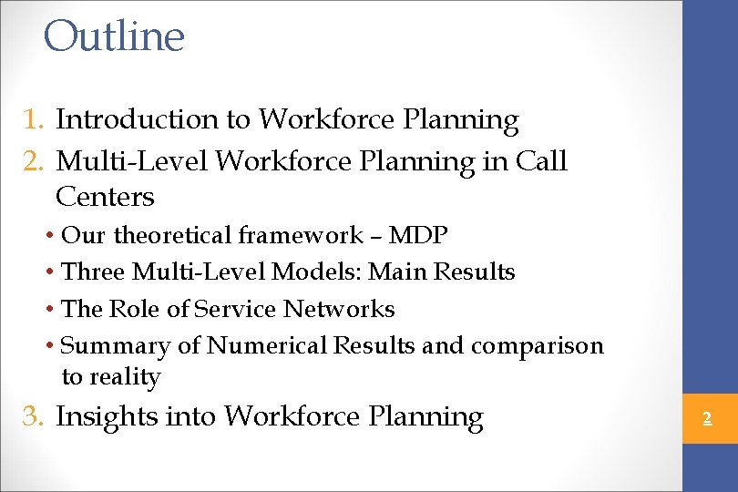 Outline 1. Introduction to Workforce Planning 2. Multi-Level Workforce Planning in Call Centers •