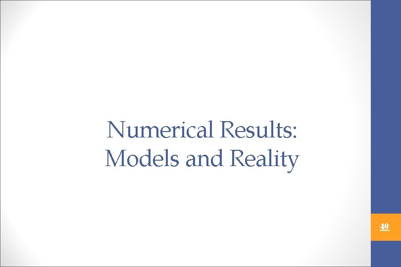 Numerical Results: Models and Reality 49 