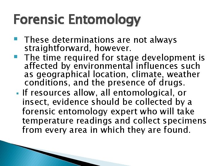 Forensic Entomology § § § These determinations are not always straightforward, however. The time