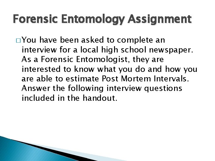 Forensic Entomology Assignment � You have been asked to complete an interview for a