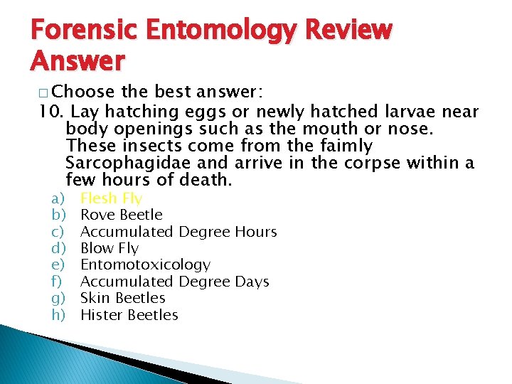 Forensic Entomology Review Answer � Choose the best answer: 10. Lay hatching eggs or