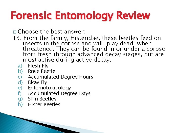 Forensic Entomology Review � Choose the best answer: 13. From the family, Histeridae, these