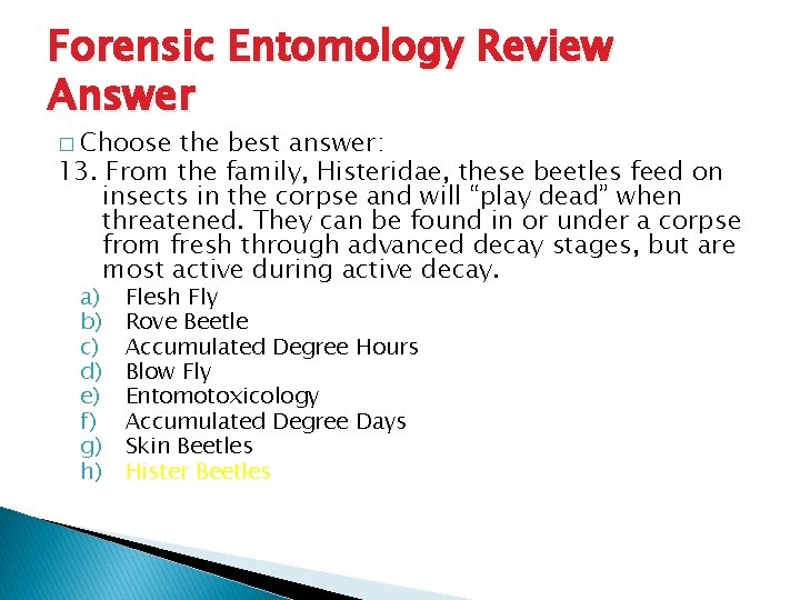 Forensic Entomology Review Answer � Choose the best answer: 13. From the family, Histeridae,