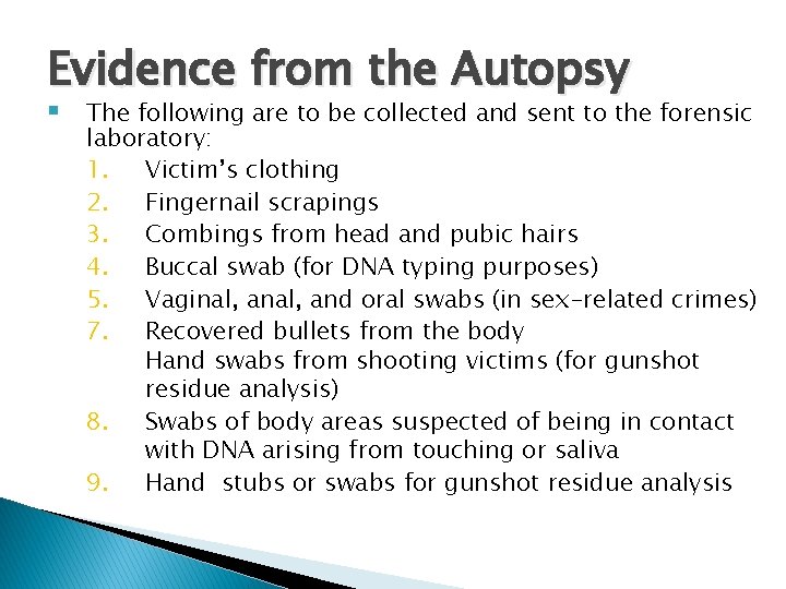 Evidence from the Autopsy § The following are to be collected and sent to