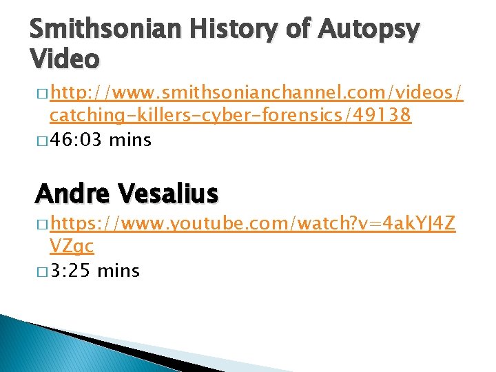 Smithsonian History of Autopsy Video � http: //www. smithsonianchannel. com/videos/ catching-killers-cyber-forensics/49138 � 46: 03