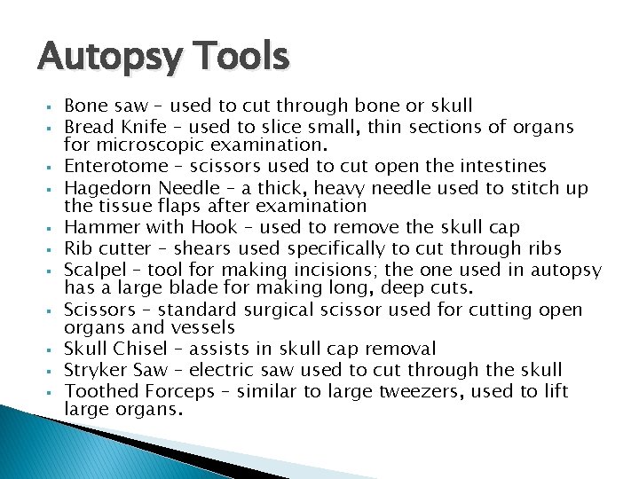 Autopsy Tools § § § Bone saw – used to cut through bone or