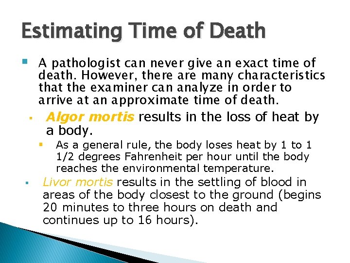 Estimating Time of Death § § A pathologist can never give an exact time