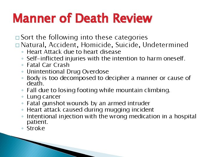 Manner of Death Review � Sort the following into these categories � Natural, Accident,