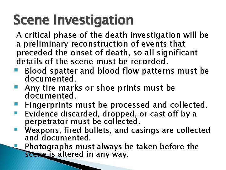 Scene Investigation A critical phase of the death investigation will be a preliminary reconstruction