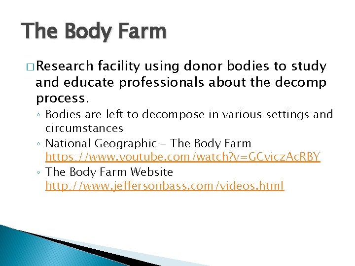 The Body Farm � Research facility using donor bodies to study and educate professionals