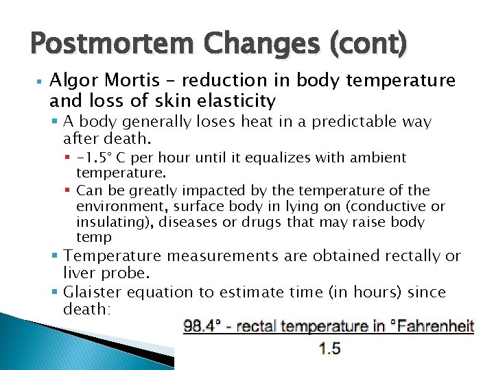 Postmortem Changes (cont) § Algor Mortis – reduction in body temperature and loss of