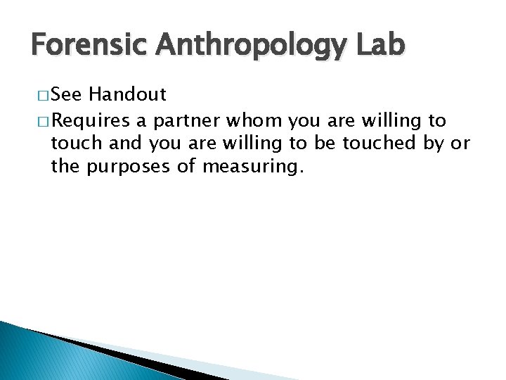 Forensic Anthropology Lab � See Handout � Requires a partner whom you are willing