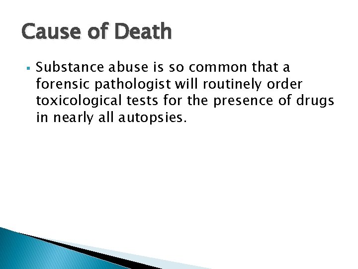 Cause of Death § Substance abuse is so common that a forensic pathologist will