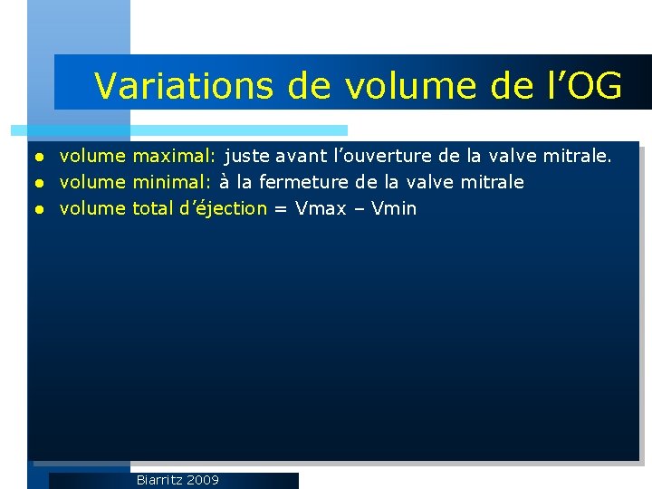 Variations de volume de l’OG volume maximal: juste avant l’ouverture de la valve mitrale.