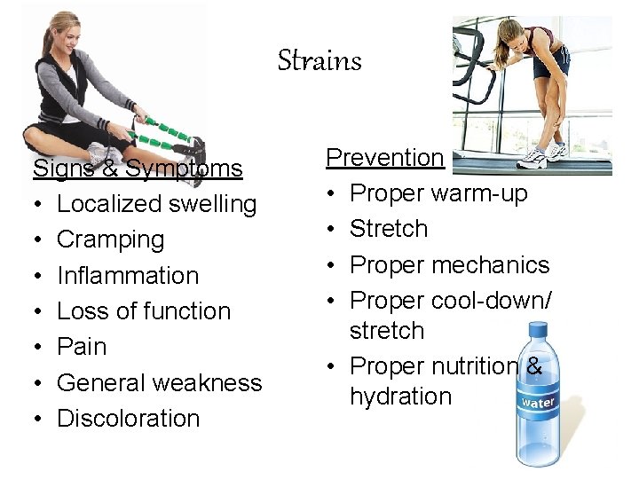 Strains Signs & Symptoms • Localized swelling • Cramping • Inflammation • Loss of