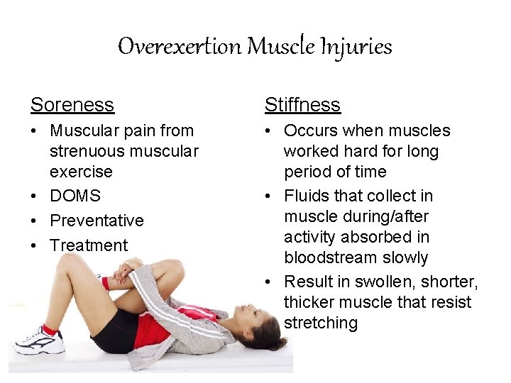 Overexertion Muscle Injuries Soreness Stiffness • Muscular pain from strenuous muscular exercise • DOMS