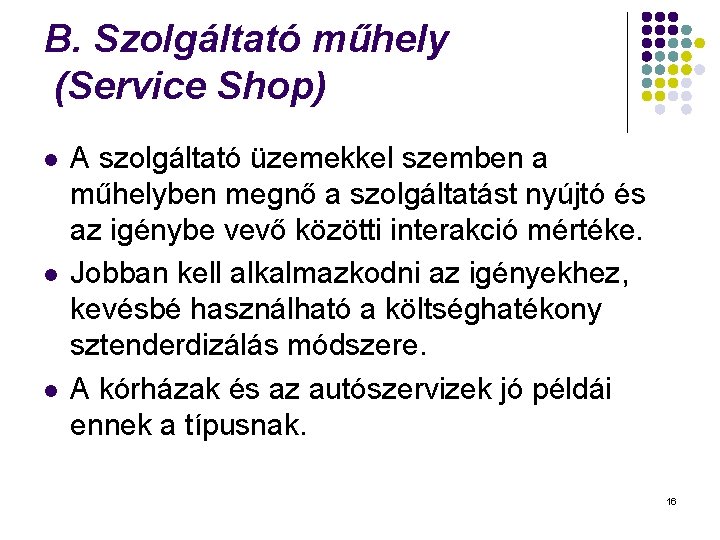 B. Szolgáltató műhely (Service Shop) l l l A szolgáltató üzemekkel szemben a műhelyben