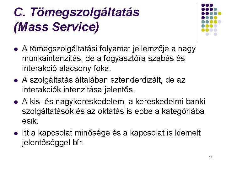 C. Tömegszolgáltatás (Mass Service) l l A tömegszolgáltatási folyamat jellemzője a nagy munkaintenzitás, de