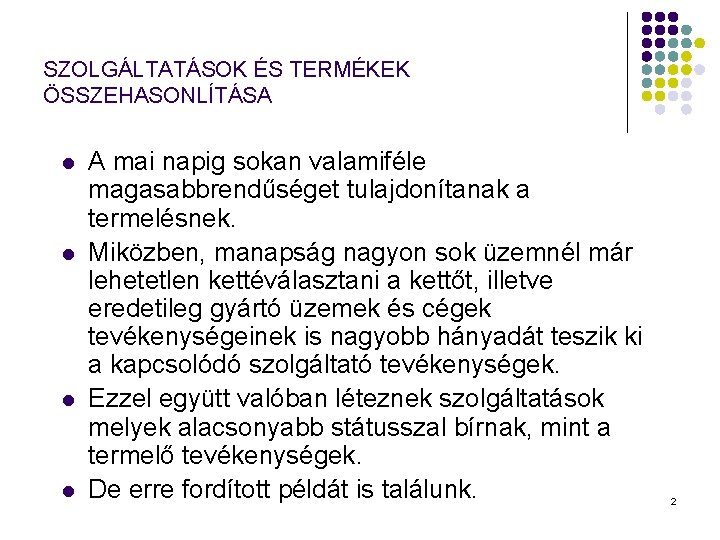 SZOLGÁLTATÁSOK ÉS TERMÉKEK ÖSSZEHASONLÍTÁSA l l A mai napig sokan valamiféle magasabbrendűséget tulajdonítanak a