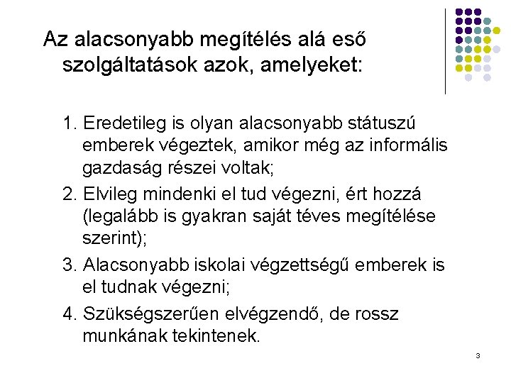 Az alacsonyabb megítélés alá eső szolgáltatások azok, amelyeket: 1. Eredetileg is olyan alacsonyabb státuszú