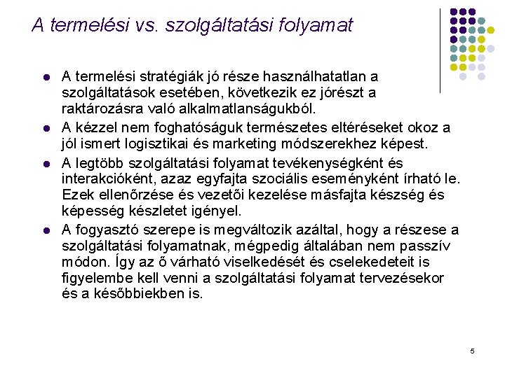 A termelési vs. szolgáltatási folyamat l l A termelési stratégiák jó része használhatatlan a