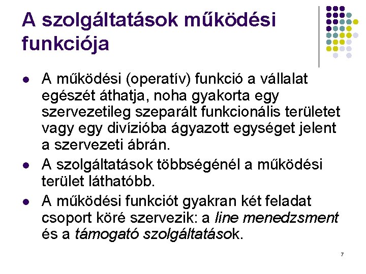 A szolgáltatások működési funkciója l l l A működési (operatív) funkció a vállalat egészét