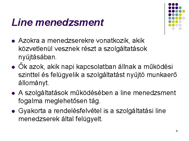 Line menedzsment l l Azokra a menedzserekre vonatkozik, akik közvetlenül vesznek részt a szolgáltatások