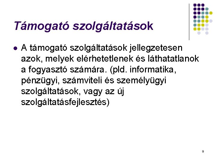 Támogató szolgáltatások l A támogató szolgáltatások jellegzetesen azok, melyek elérhetetlenek és láthatatlanok a fogyasztó