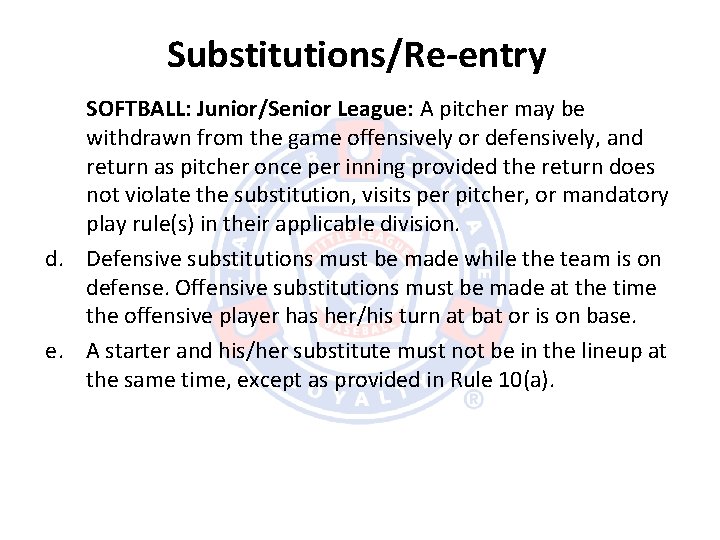 Substitutions/Re-entry SOFTBALL: Junior/Senior League: A pitcher may be withdrawn from the game offensively or