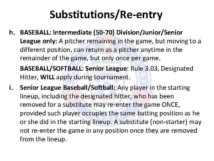 Substitutions/Re-entry h. BASEBALL: Intermediate (50 -70) Division/Junior/Senior League only: A pitcher remaining in the