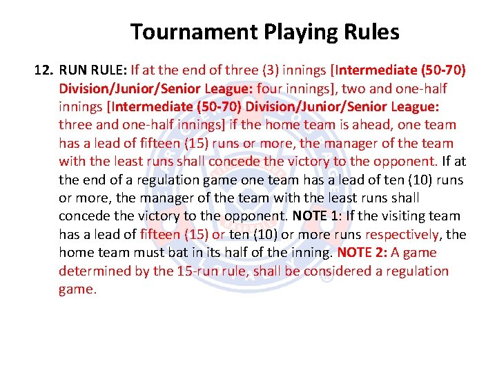 Tournament Playing Rules 12. RUN RULE: If at the end of three (3) innings