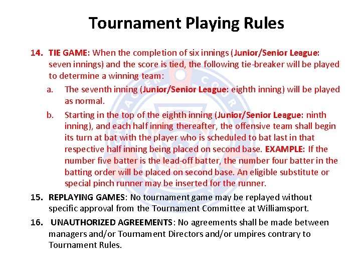 Tournament Playing Rules 14. TIE GAME: When the completion of six innings (Junior/Senior League: