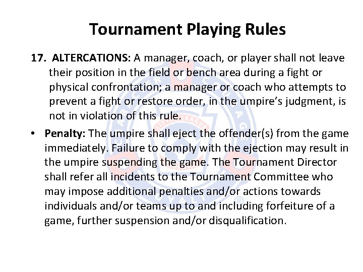 Tournament Playing Rules 17. ALTERCATIONS: A manager, coach, or player shall not leave their