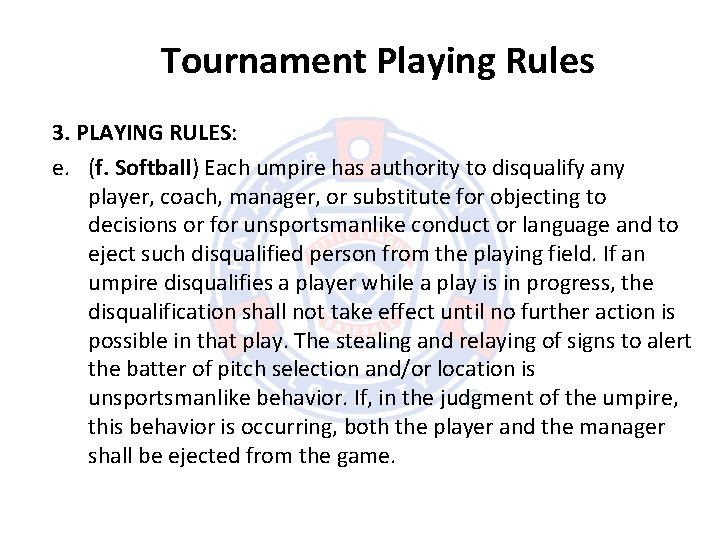 Tournament Playing Rules 3. PLAYING RULES: e. (f. Softball) Each umpire has authority to