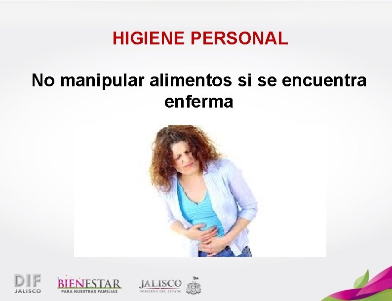 HIGIENE PERSONAL No manipular alimentos si se encuentra enferma 