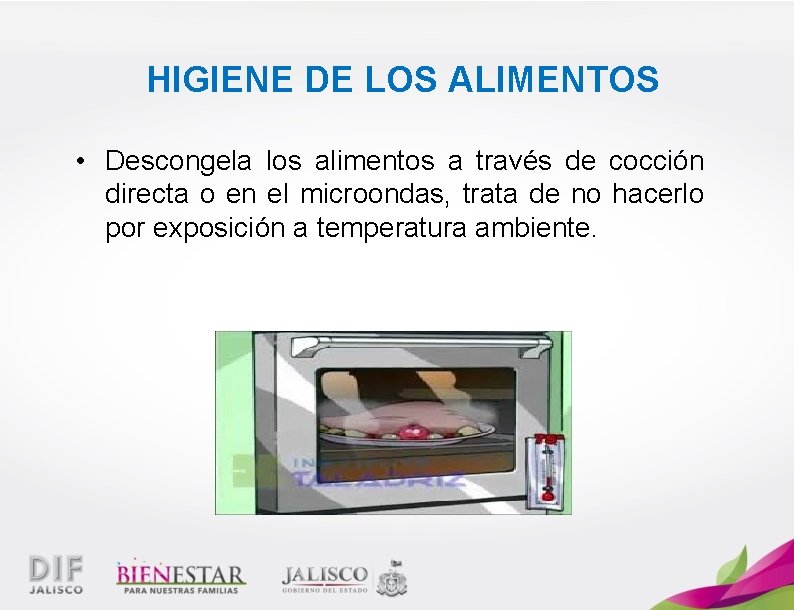 HIGIENE DE LOS ALIMENTOS • Descongela los alimentos a través de cocción directa o